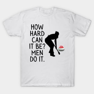 Funny Curling How Hard Can It Be Men Do It For Women Curler T-Shirt